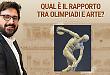 Che rapporto c'&egrave; tra le Olimpiadi e l'arte? L'analisi di Costantino D'Orazio