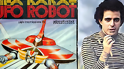 Ufo Robot Goldrake, le sigle dello storico cartone animato. Successi clamorosi. Ecco chi le ha scritte e cantate. C'era anche Fabio Concato