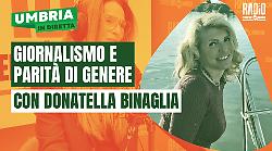 A Umbria in diretta si parla di giornalismo e parità di genere con Donatella Binaglia. La scaletta