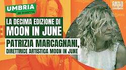 L'ultima puntata della stagione di Umbria in diretta si chiude con Patrizia Marcagnani, direttrice artistica di Moon in June. Le anticipazioni