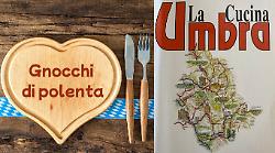 I sapori dell'Umbria, scopri come preparare gli gnocchi di polenta con ricotta affumicata e burro