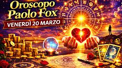 Oroscopo Paolo Fox per venerd&igrave; 20 marzo: chi chiude la settimana con buone notizie