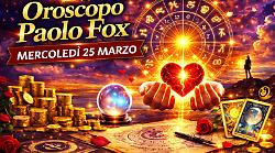 Oroscopo Paolo Fox per mercoled&igrave; 25 marzo: decisioni cruciali e svolte in arrivo, le stelle spingono verso scelte chiave