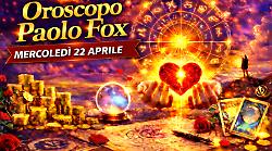 Oroscopo Paolo Fox per mercoled&igrave; 22 aprile: sistemare oggi per vincere domani, il giorno dei dettagli decisivi