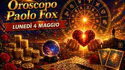 Oroscopo Paolo Fox per luned&igrave; 4 maggio: il momento di fare sul serio, chi parte forte questa settimana