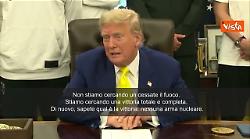 Trump: Non cerchiamo cessate il fuoco, ma vittoria totale, cioè niente atomica per l'Iran