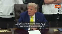 Trump scherza con la Juve: Fareste giocare donne con voi? Non rispondete, siete diplomatici...