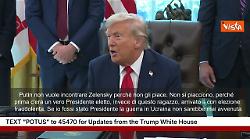 Trump: Putin non vuole incontrare Zelensky perché non gli piace. È lì con elezione fraudolenta