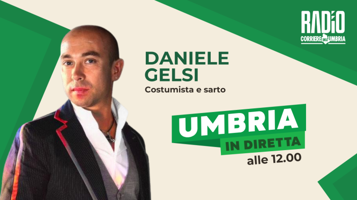Umbria in diretta in onda su Radio Corriere dell'Umbria: ospite in studio il costumista Daniele Gelsi. La scaletta