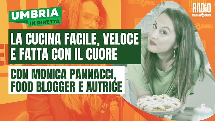 Si parla di cucina facile e veloce a Umbria in diretta: ospite Monica Pannacci, la food blogger da milioni di follower