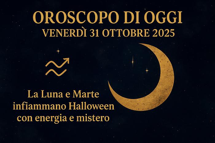 Oroscopo di oggi venerd&igrave; 31 ottobre 2025: la Luna e Marte infiammano Halloween con energia e mistero