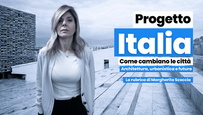 Margherita Scoccia spiega come cambiano le citt&agrave;: al via la rubrica 'Progetto Italia'